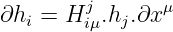         j      μ
∂hi = H iμ.hj.∂x
