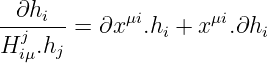 --∂hi--=  ∂xμi.hi + xμi.∂hi
Hjiμ.hj
