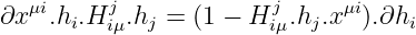 ∂x μi.h .Hj  .h  =  (1 - Hj .h .x μi).∂h
      i  iμ  j         iμ  j       i
