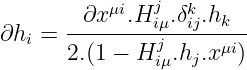            μi  j  k
       -∂x--.H-iμ.δij.hk---
∂hi =  2.(1 - Hj  .hj.xμi)
               iμ
