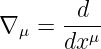       -d--
∇ μ = dx μ
