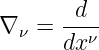 ∇ ν = -d--
      dx ν
