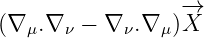 (∇ μ.∇ν - ∇ ν.∇ μ)-→X
