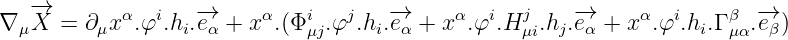    -→        α  i   -→     α    i  j   -→      α  i  j    -→     α   i    β  -→
∇ μX  = ∂ μx .φ .hi.eα + x .(Φ μj.φ .hi.eα + x .φ .H μi.hj.eα + x  .φ .hi.Γ μα.eβ)
