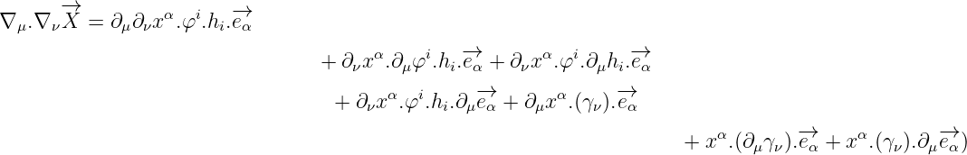 ∇  .∇  -→X  =  ∂ ∂ xα.φi.h .-→e
  μ  ν       μ ν       i α
                                  + ∂νxα.∂μφi.hi.-→eα + ∂νxα.φi.∂μhi.-→eα

                                   + ∂ νxα.φi.hi.∂μ-→eα + ∂μx α.(γν).-→eα

                                                                        + x α.(∂μ γν).-→eα + xα.(γν).∂μ-→eα)
