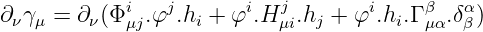                            j
∂νγμ = ∂ν(Φiμj.φj.hi + φi.Hμi.hj + φi.hi.Γ βμα.δαβ)

