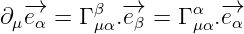    -→     β  -→      α -→
∂μ eα = Γμα.eβ = Γ μα.eα
