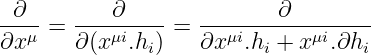 -∂--   ----∂----   --------∂--------
∂x μ = ∂ (xμi.hi) = ∂x μi.hi + xμi.∂hi

